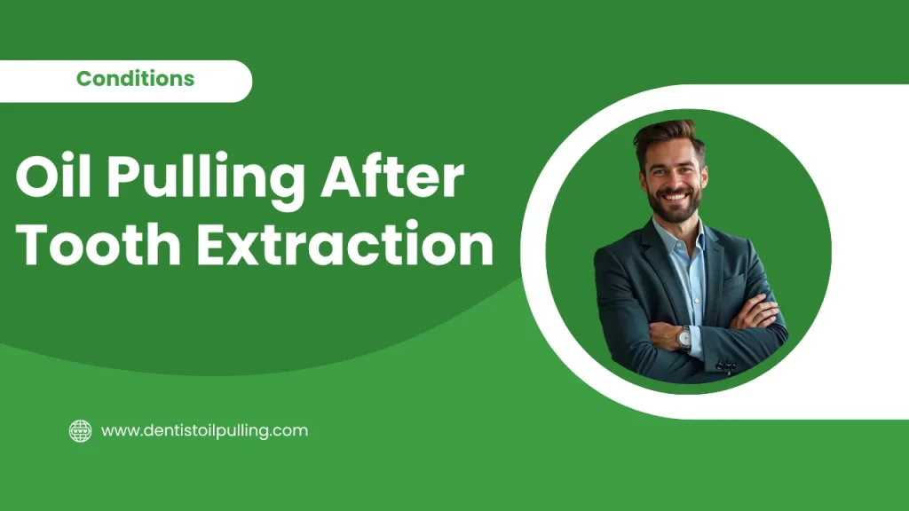 Oil pulling after tooth extraction