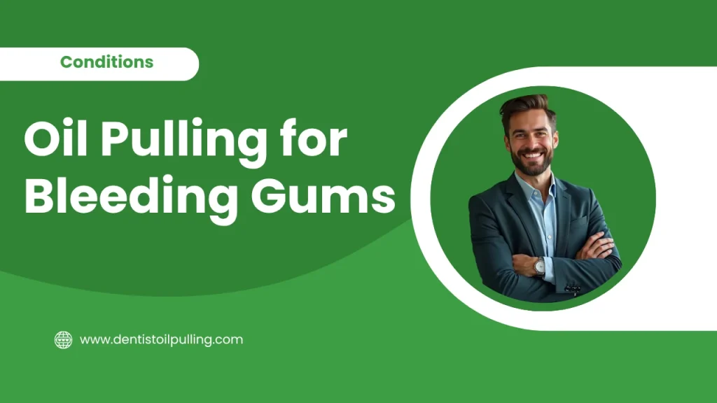 Oil pulling for bleeding gums