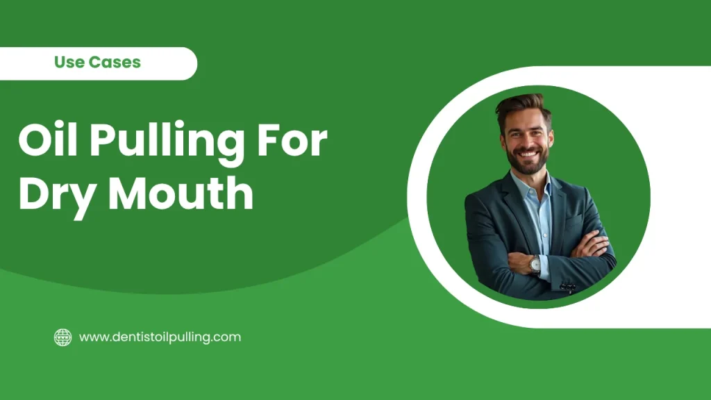 Oil pulling for dry mouth