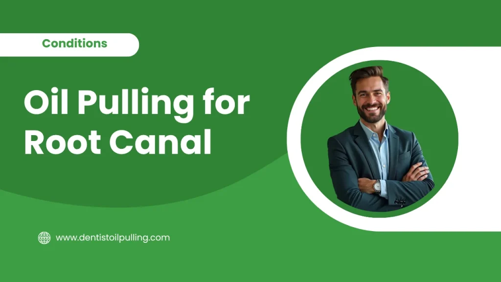 Oil pulling for root canal