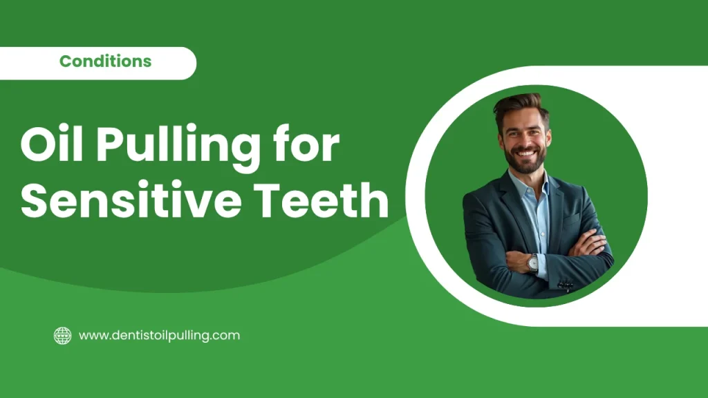 Oil pulling for sensitive teeth