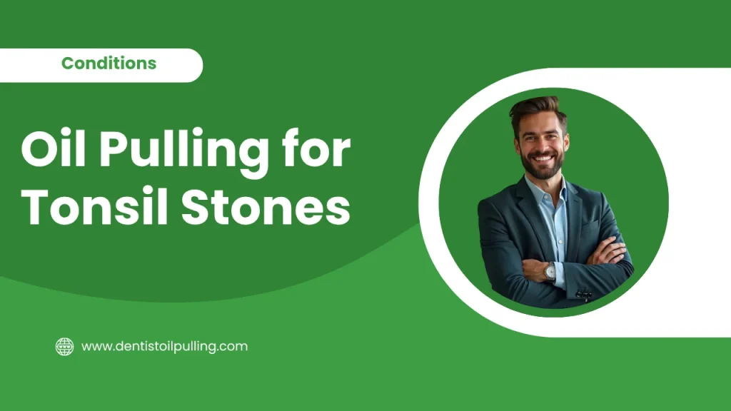 Oil pulling for tonsil stones