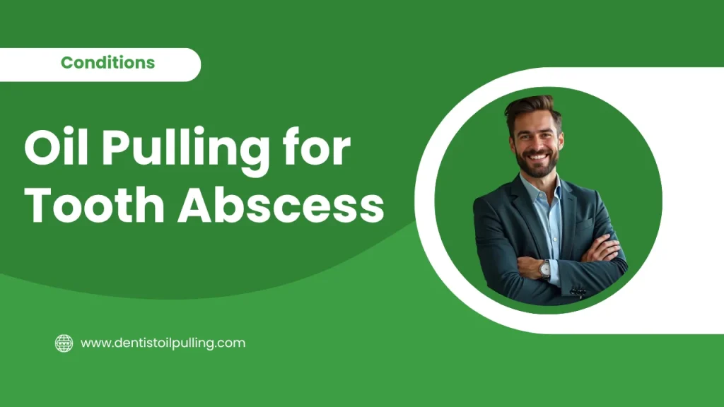 Oil pulling for tooth abscess