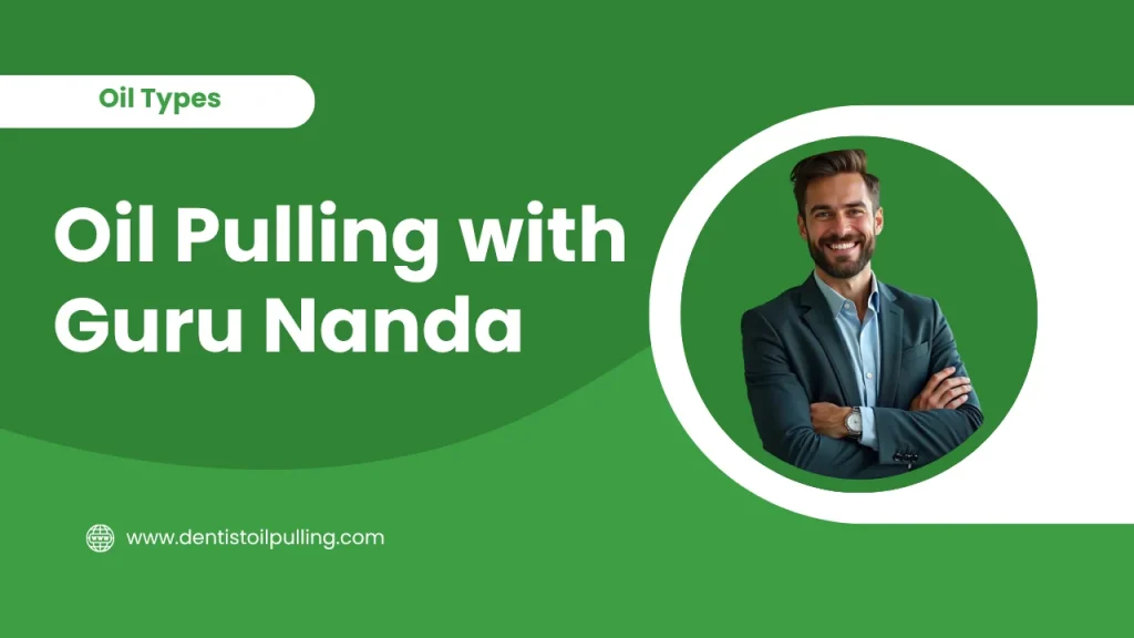 Oil pulling with guru nanda