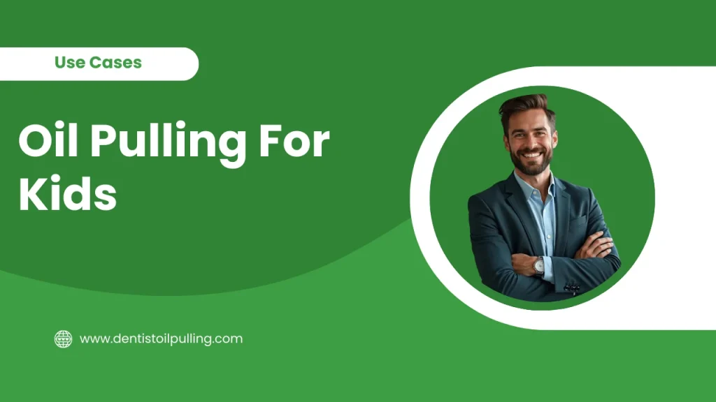 Oil pulling for kids